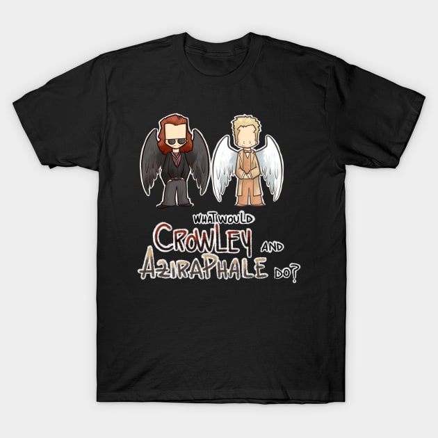 What would Crowley and Aziraphale do? T-Shirt by ArryDesign